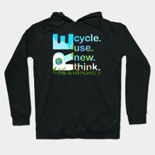 Recycle Reuse Renew Rethink There Is No Planet B Earth Day Hoodie